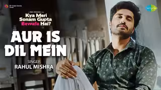 Aur Is Dil Mein Song Poster from Kya Meri Sonam Gupta Bewafa Hai?
