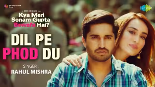 Tere Dil Pe Phod Du Bam Song Poster from Kya Meri Sonam Gupta Bewafa Hai?