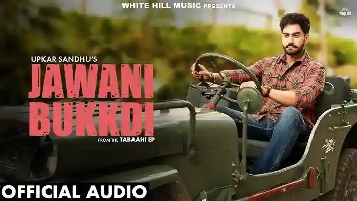 Jawani Bukkdi Lyrics – Upkar Sandhu