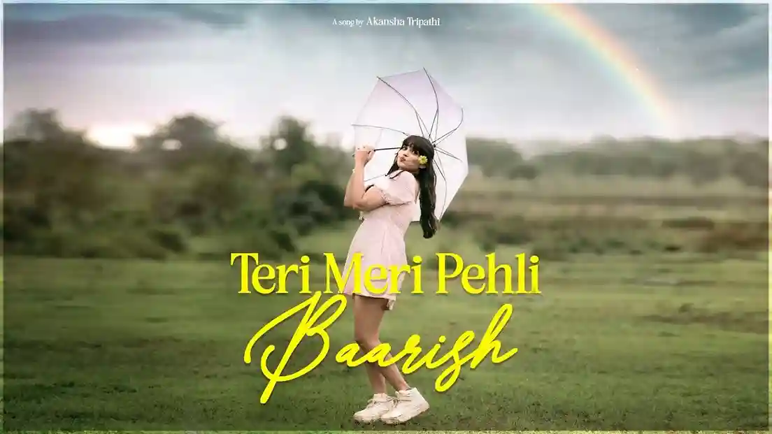 पहली बारिश Teri Meri Pehli Baarish Lyrics – Akansha Tripathi