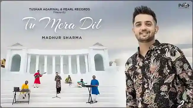 तू मेरा दिल Tu Mera Dil Lyrics – Madhur Sharma