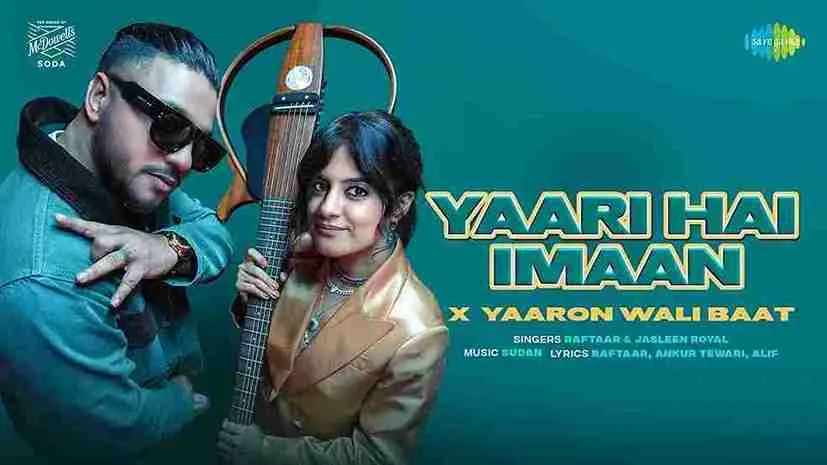 यारी है ईमान Yaari Hai Imaan Lyrics – Raftaar, Jasleen Royal